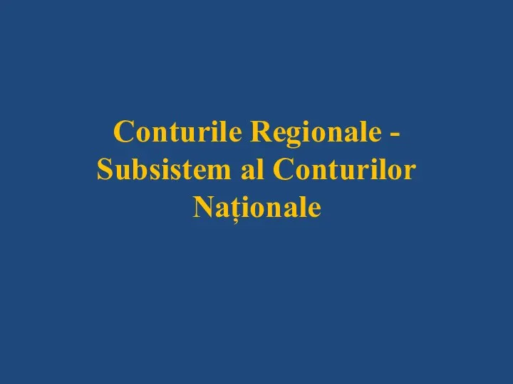 Conturile Regionale - Subsistem al Conturilor Naționale