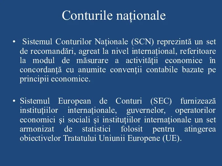 Conturile naționale Sistemul Conturilor Naţionale (SCN) reprezintă un set de recomandări, agreat