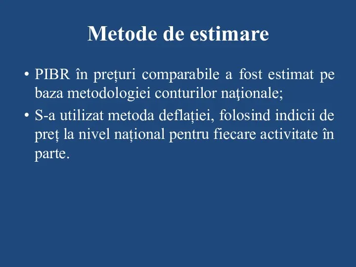 Metode de estimare PIBR în prețuri comparabile a fost estimat pe baza