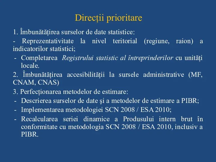 Direcții prioritare 1. Îmbunătățirea surselor de date statistice: - Reprezentativitate la nivel