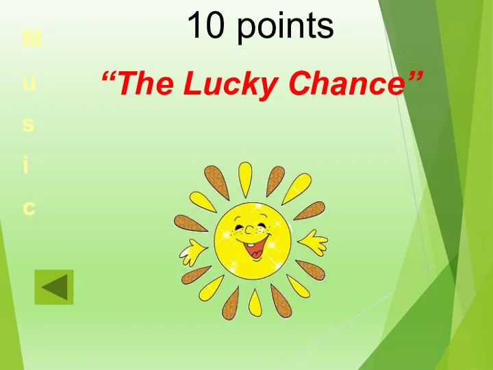 M u s i c 10 points “The Lucky Chance”
