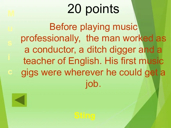 20 points Before playing music professionally, the man worked as a conductor,