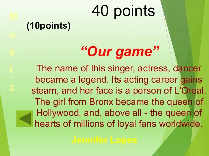 40 points (10points) “Our game” The name of this singer, actress, dancer