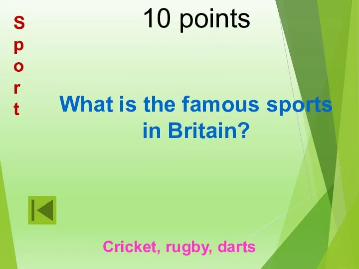 10 points What is the famous sports in Britain? Cricket, rugby, darts Sport