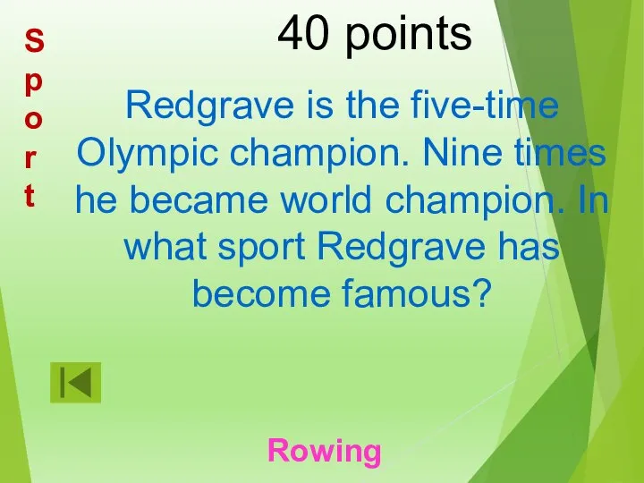40 points Redgrave is the five-time Olympic champion. Nine times he became