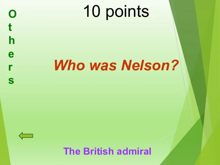 10 points Who was Nelson? The British admiral Others