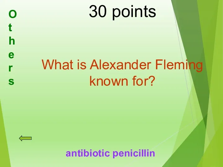 30 points What is Alexander Fleming known for? antibiotic penicillin Others