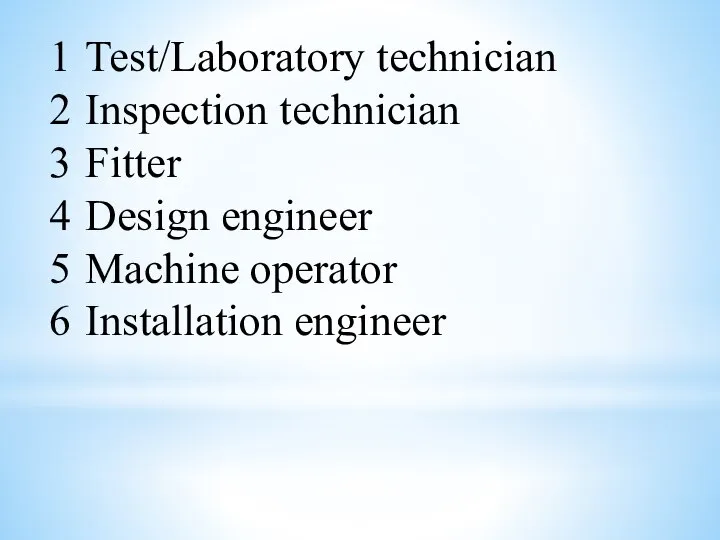 1 Test/Laboratory technician 2 Inspection technician 3 Fitter 4 Design engineer 5