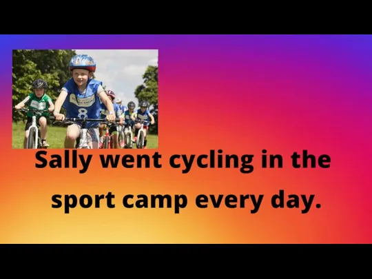 Sally went cycling in the sport camp every day.