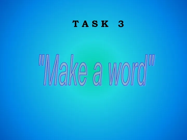 T A S K 3 "Make a word"