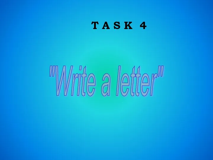 T A S K 4 "Write a letter"