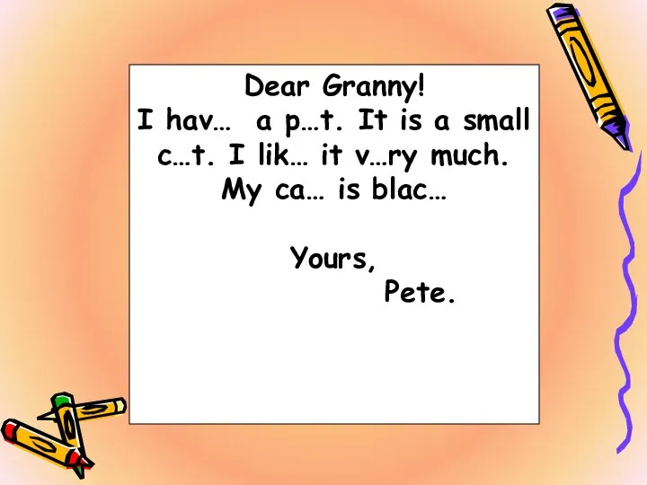 Dear Granny! I hav… a p…t. It is a small c…t. I