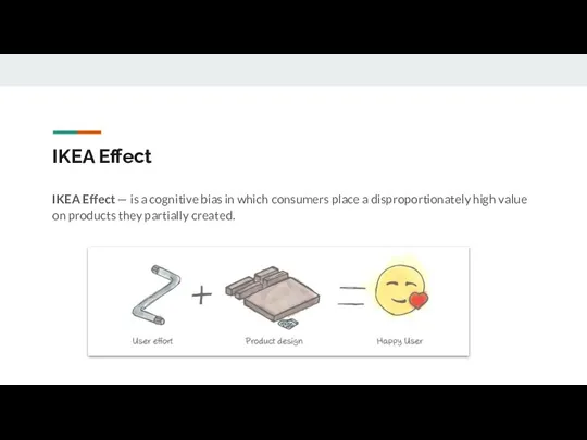 IKEA Effect IKEA Effect — is a cognitive bias in which consumers