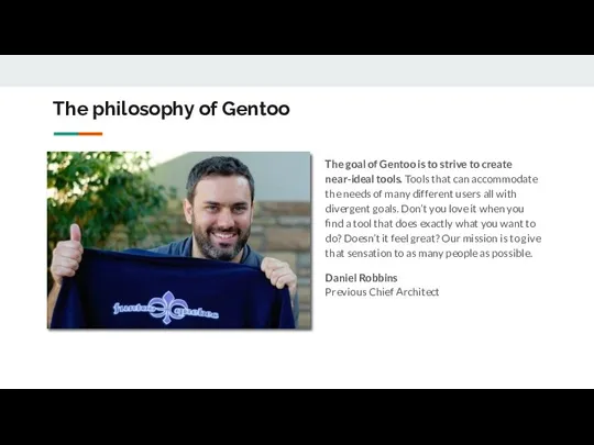 The philosophy of Gentoo The goal of Gentoo is to strive to