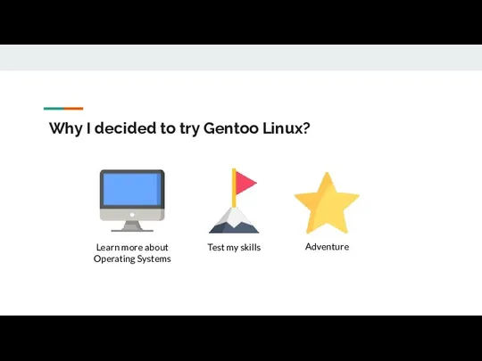 Why I decided to try Gentoo Linux? Learn more about Operating Systems Test my skills Adventure