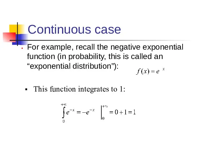 Continuous case For example, recall the negative exponential function (in probability, this