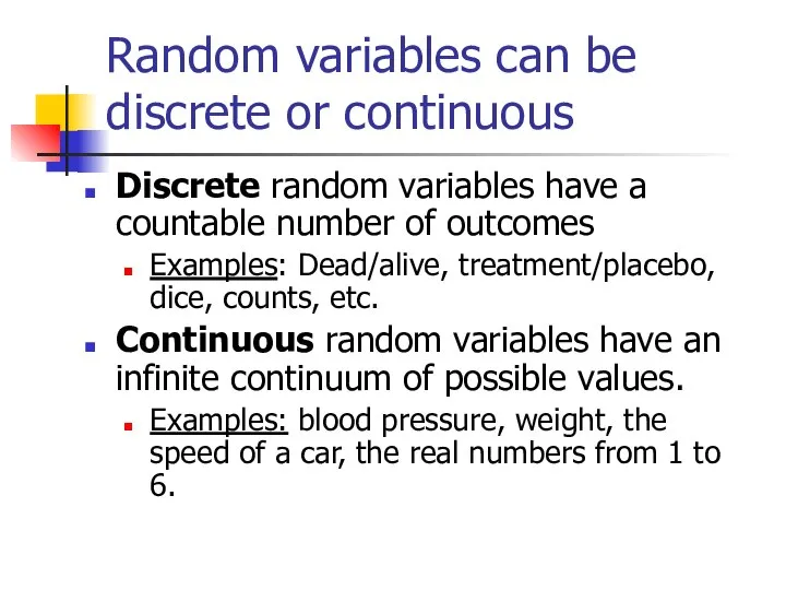Random variables can be discrete or continuous Discrete random variables have a