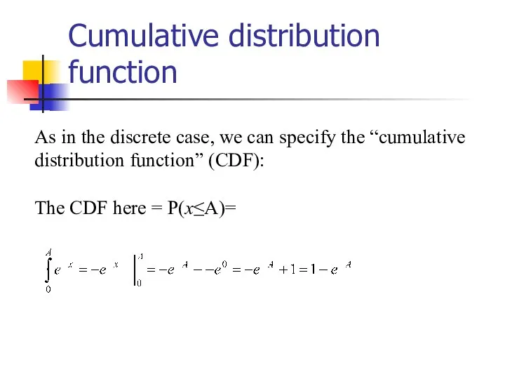 Cumulative distribution function As in the discrete case, we can specify the