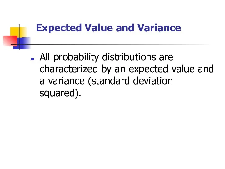 Expected Value and Variance All probability distributions are characterized by an expected