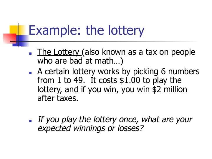 Example: the lottery The Lottery (also known as a tax on people