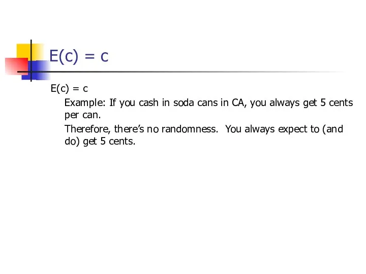 E(c) = c E(c) = c Example: If you cash in soda