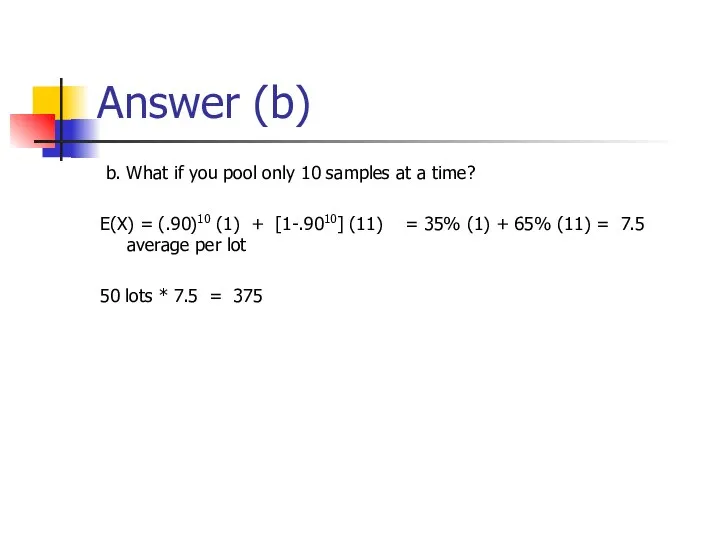 Answer (b) b. What if you pool only 10 samples at a