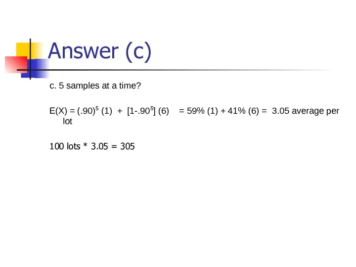 Answer (c) c. 5 samples at a time? E(X) = (.90)5 (1)