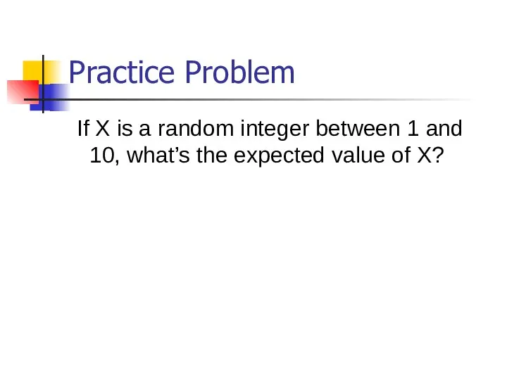 Practice Problem If X is a random integer between 1 and 10,