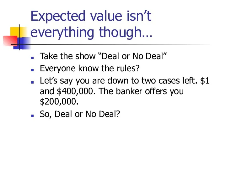 Expected value isn’t everything though… Take the show “Deal or No Deal”