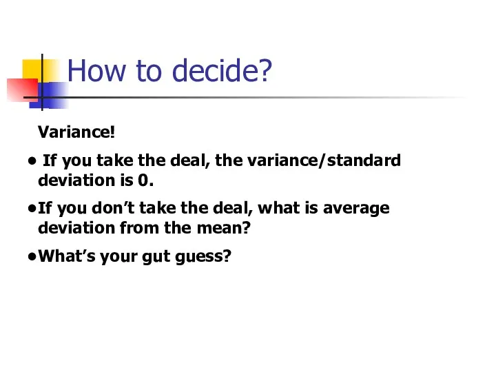 How to decide? Variance! If you take the deal, the variance/standard deviation