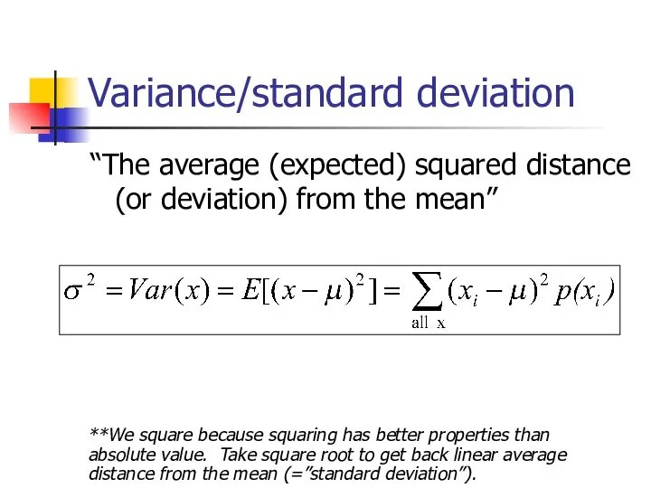 Variance/standard deviation “The average (expected) squared distance (or deviation) from the mean”