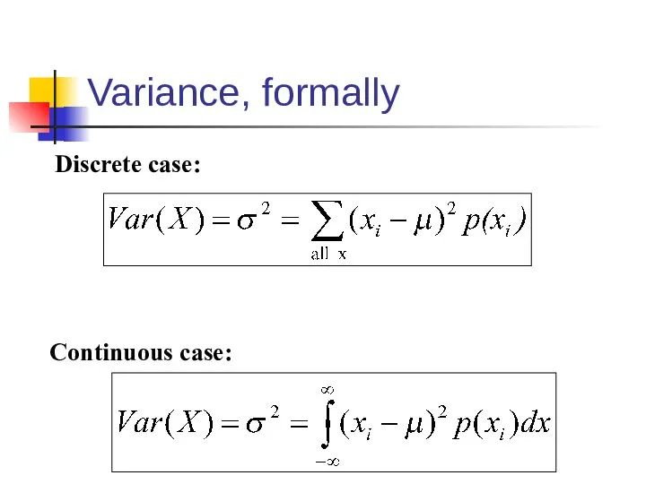 Variance, formally Discrete case: Continuous case: