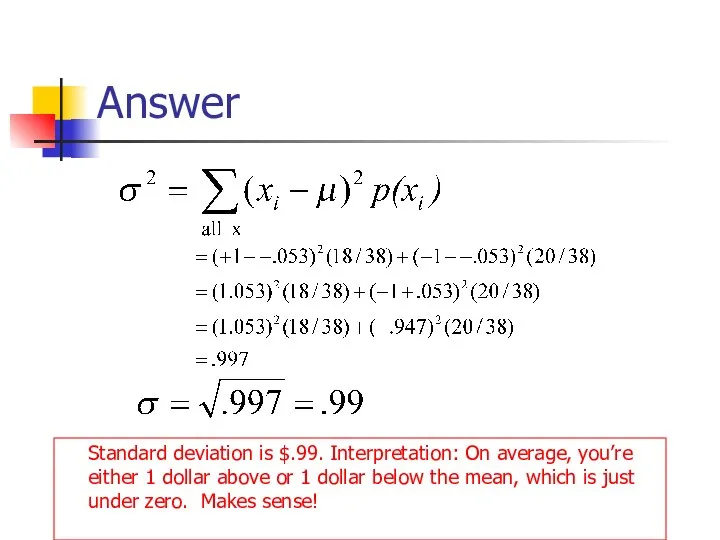 Answer Standard deviation is $.99. Interpretation: On average, you’re either 1 dollar