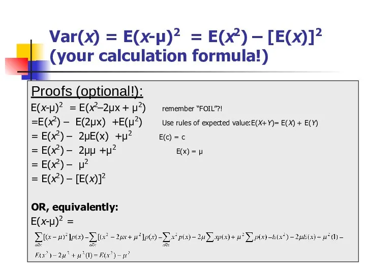Var(x) = E(x-μ)2 = E(x2) – [E(x)]2 (your calculation formula!) Proofs (optional!):