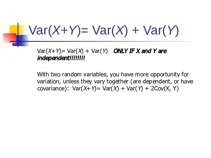 Var(X+Y)= Var(X) + Var(Y) Var(X+Y)= Var(X) + Var(Y) ONLY IF X and