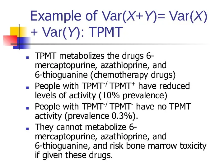 Example of Var(X+Y)= Var(X) + Var(Y): TPMT TPMT metabolizes the drugs 6-