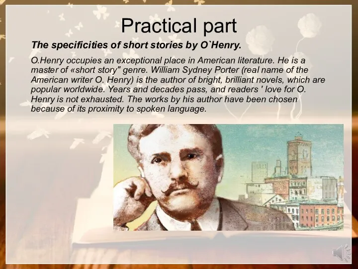 Practical part The specificities of short stories by O`Henry. O.Henry occupies an