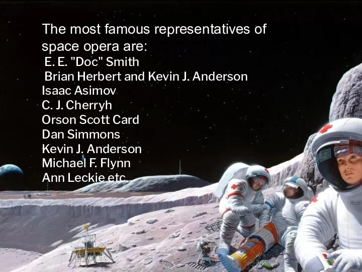 The most famous representatives of space opera are: E. E. "Doc" Smith