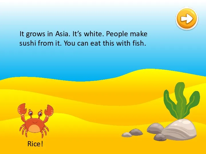 pineapple potato rice It grows in Asia. It’s white. People make sushi