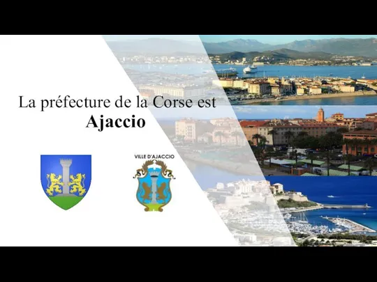 La préfecture de la Corse est Ajaccio