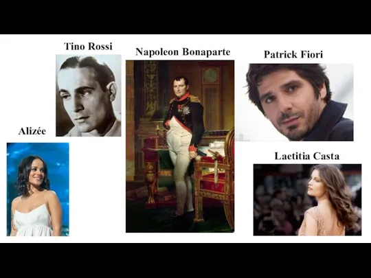 Napoleon Bonaparte Alizée Patrick Fiori Laetitia Casta Tino Rossi