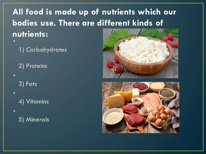 All food is made up of nutrients which our bodies use. There