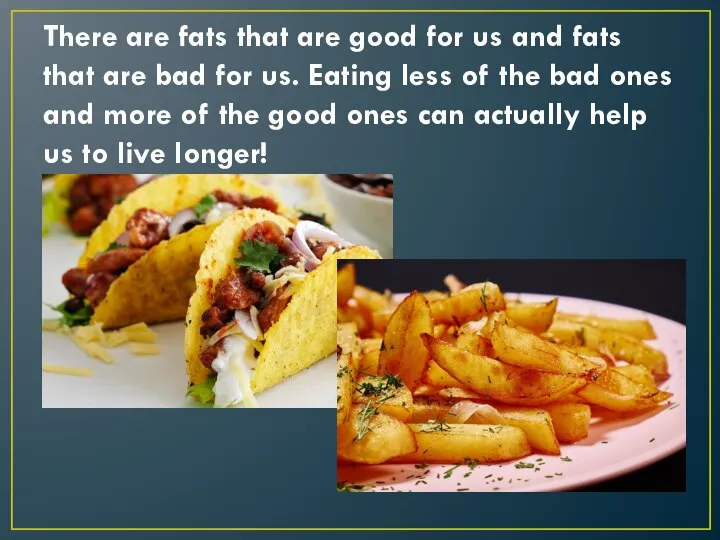 There are fats that are good for us and fats that are