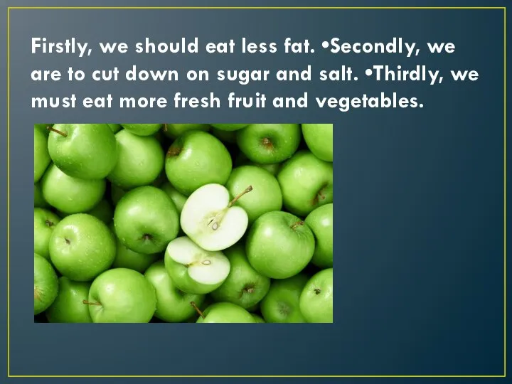 Firstly, we should eat less fat. •Secondly, we are to cut down