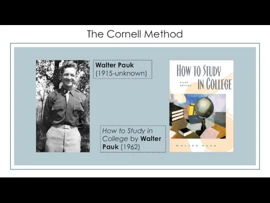 The Cornell Method Walter Pauk (1915-unknown) How to Study in College by Walter Pauk (1962)