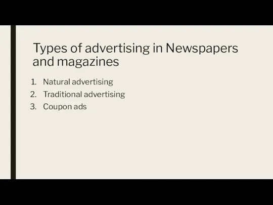 Types of advertising in Newspapers and magazines Natural advertising Traditional advertising Coupon ads