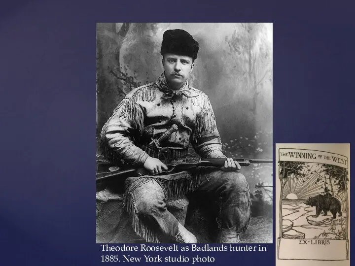 Theodore Roosevelt as Badlands hunter in 1885. New York studio photo