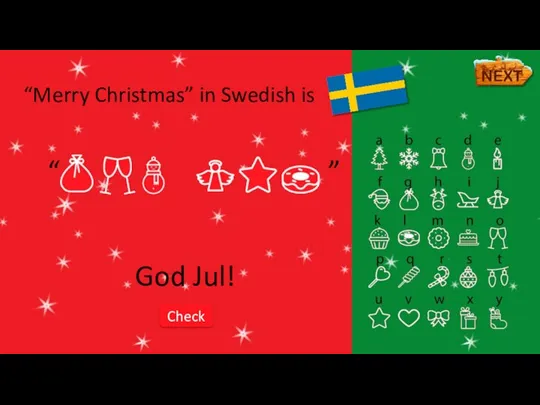 God Jul! “Merry Christmas” in Swedish is Check “ ”