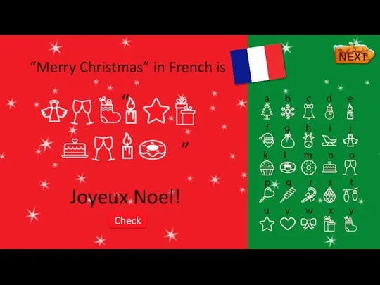 Joyeux Noel! “Merry Christmas” in French is Check “ ”