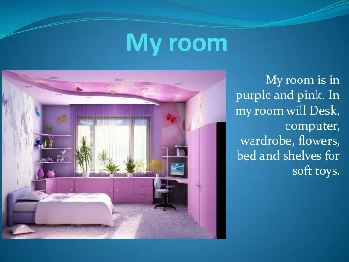My room My room is in purple and pink. In my room